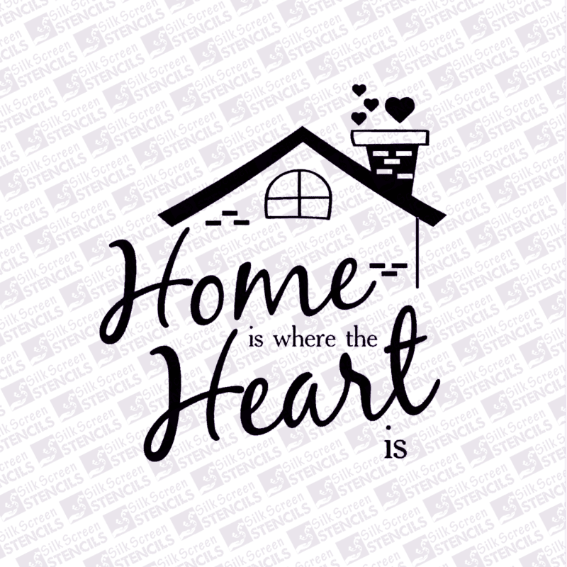 Home is where the heart is Silkscreen Stencils