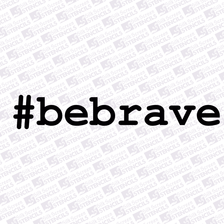 #be brave | Silkscreen Stencils